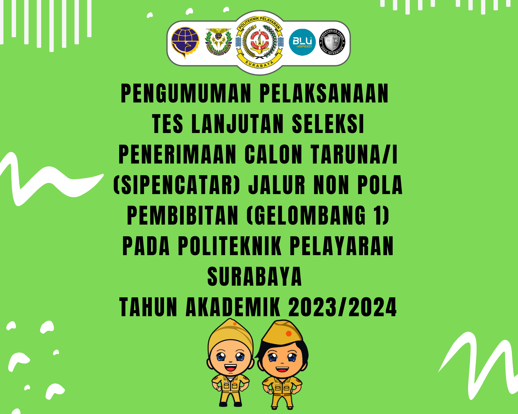 PENGUMUMAN PELAKSANAAN TES LANJUTAN SELEKSI PENERIMAAN CALON TARUNA/I (SIPENCATAR) JALUR NON POLA PEMBIBITAN (GELOMBANG 1) PADA POLITEKNIK PELAYARAN SURABAYA TAHUN AKADEMIK 2023/2024